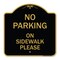 Signmission Designer Series No Parking on Sidewalk Please, Black & Gold Aluminum Sign, 18" x 18", BG-1818-23802 A-DES-BG-1818-23802 - alternate 1
